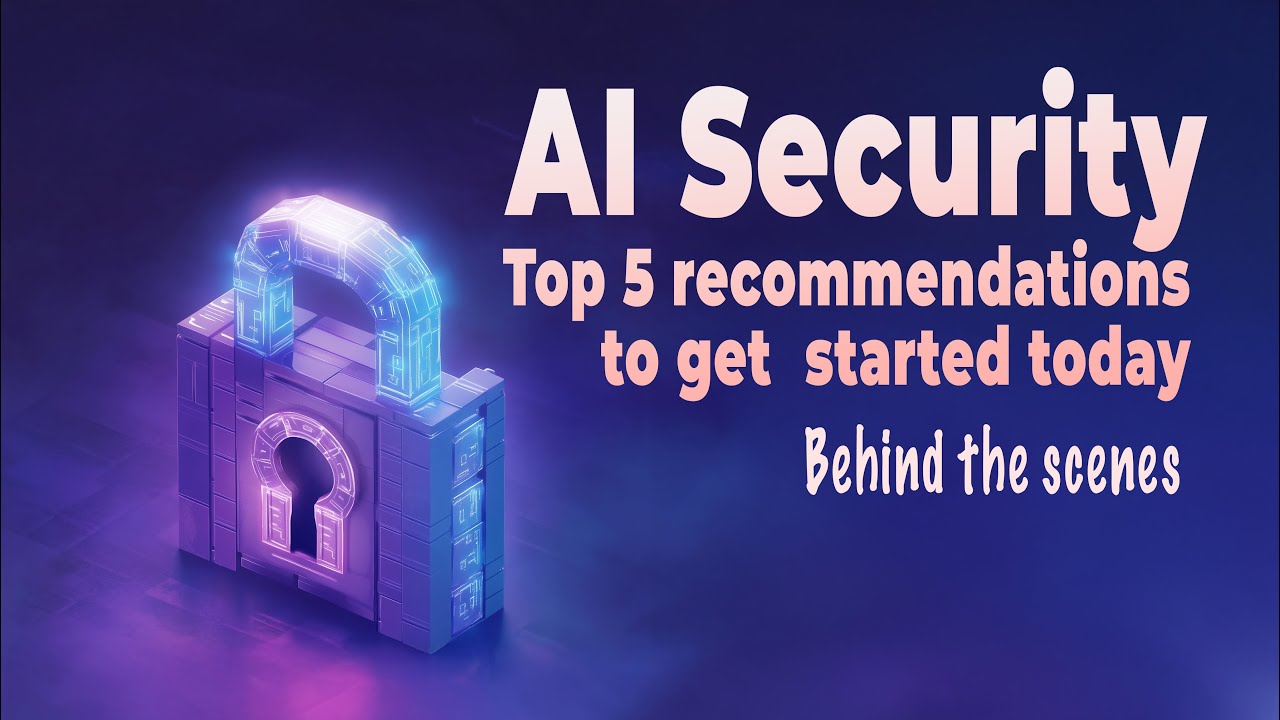AI Security: Top 5 Recommendations To Get Started Today - Behind the scene commentary