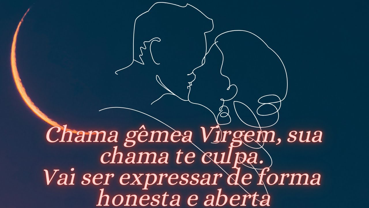 Chama gêmea Virgem, sua chama te culpa. Vai ser expressar de forma honesta  e aberta