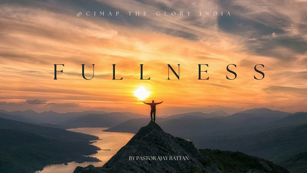 Fullness| परिपूर्णता |Pienezza| Ps. Ajay Rattan|