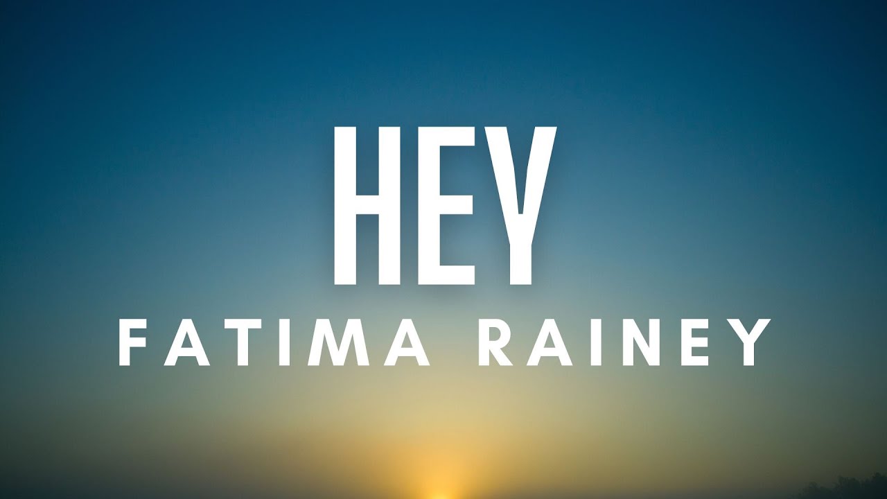 Fatima Rainey - Hey (tekst)