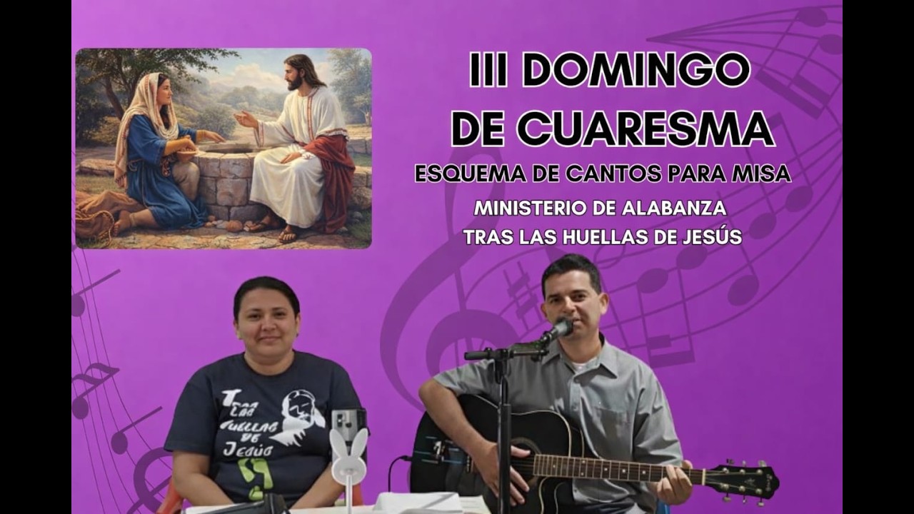 ESQUEMA DE CANTO PARA MISA TERCER DOMINGO DE CUARESMA Fecha 8 de marzo