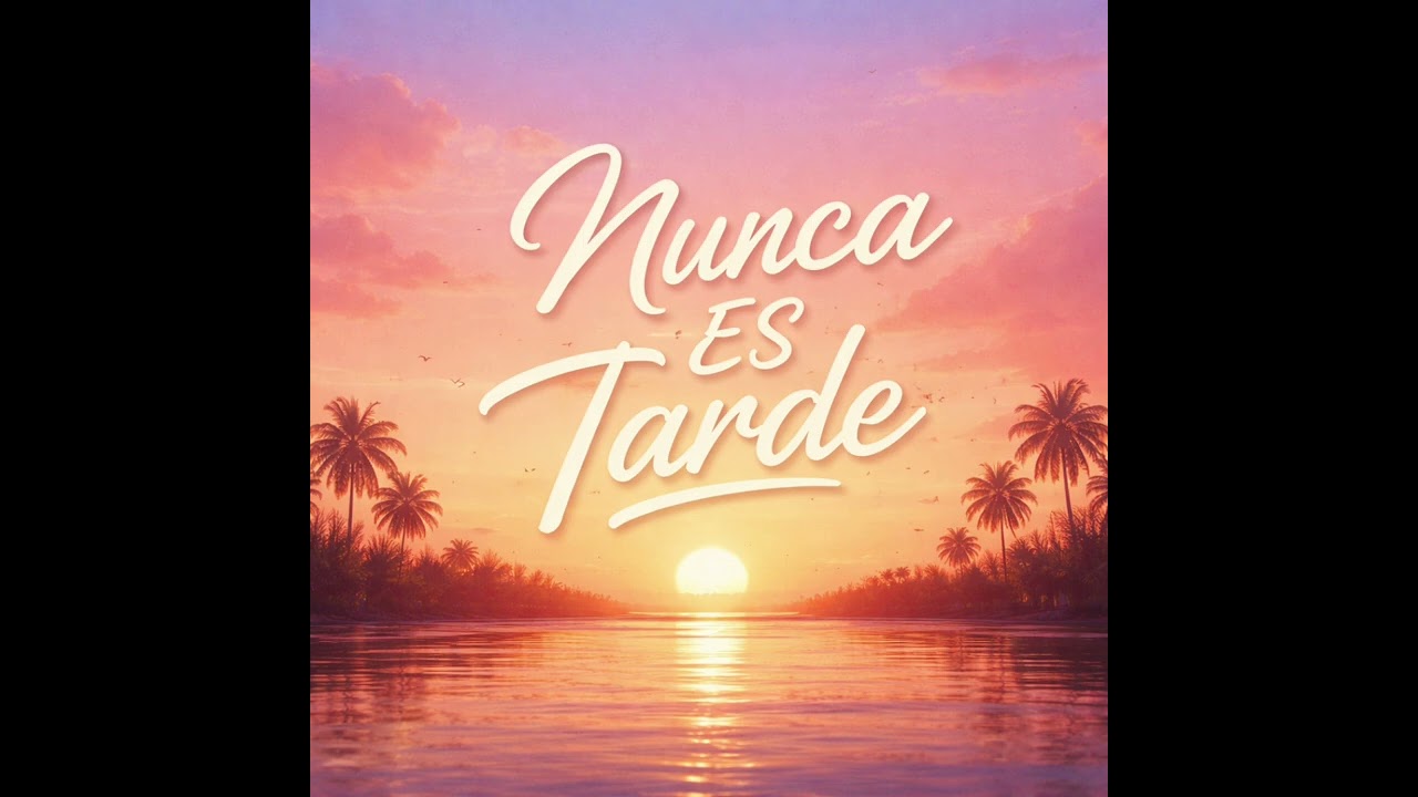 NUNCA ES TARDE 