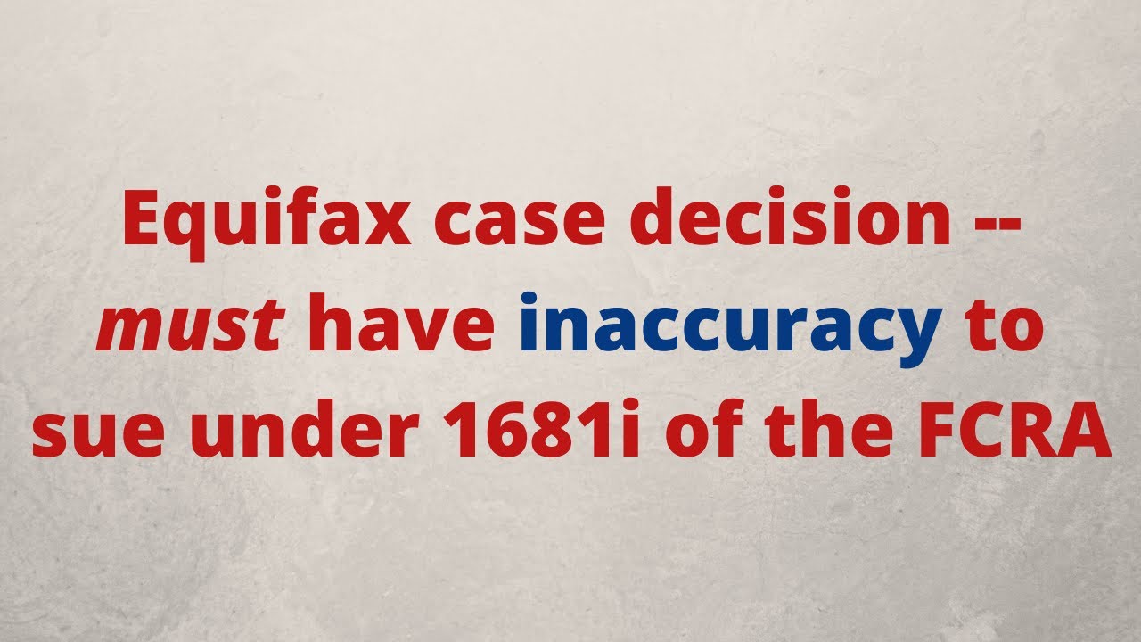 Equifax case decision -- must have inaccuracy to sue under 1681i of the FCRA