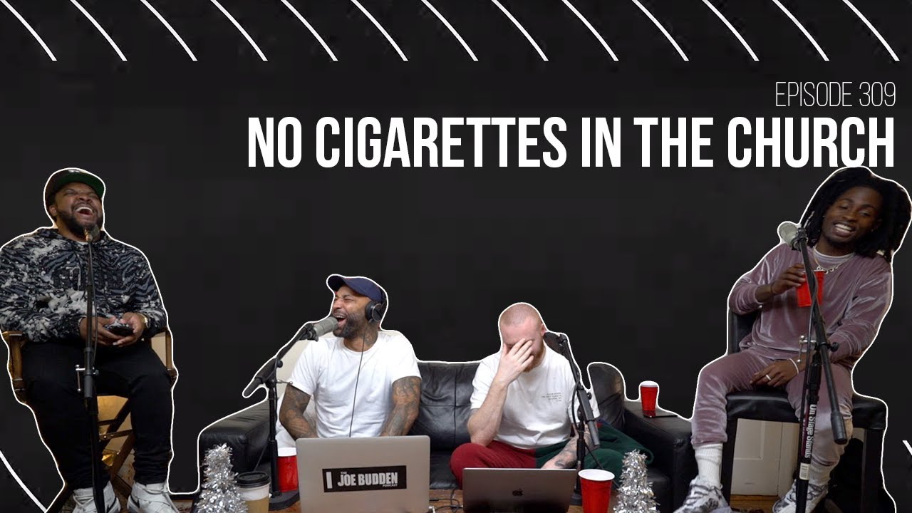 The Joe Budden Podcast Episode 309 | No Cigarettes In The Church