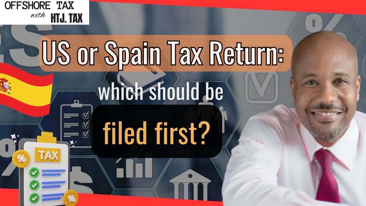 [ Offshore Tax ] US or Spain Tax Return which should be filed first?