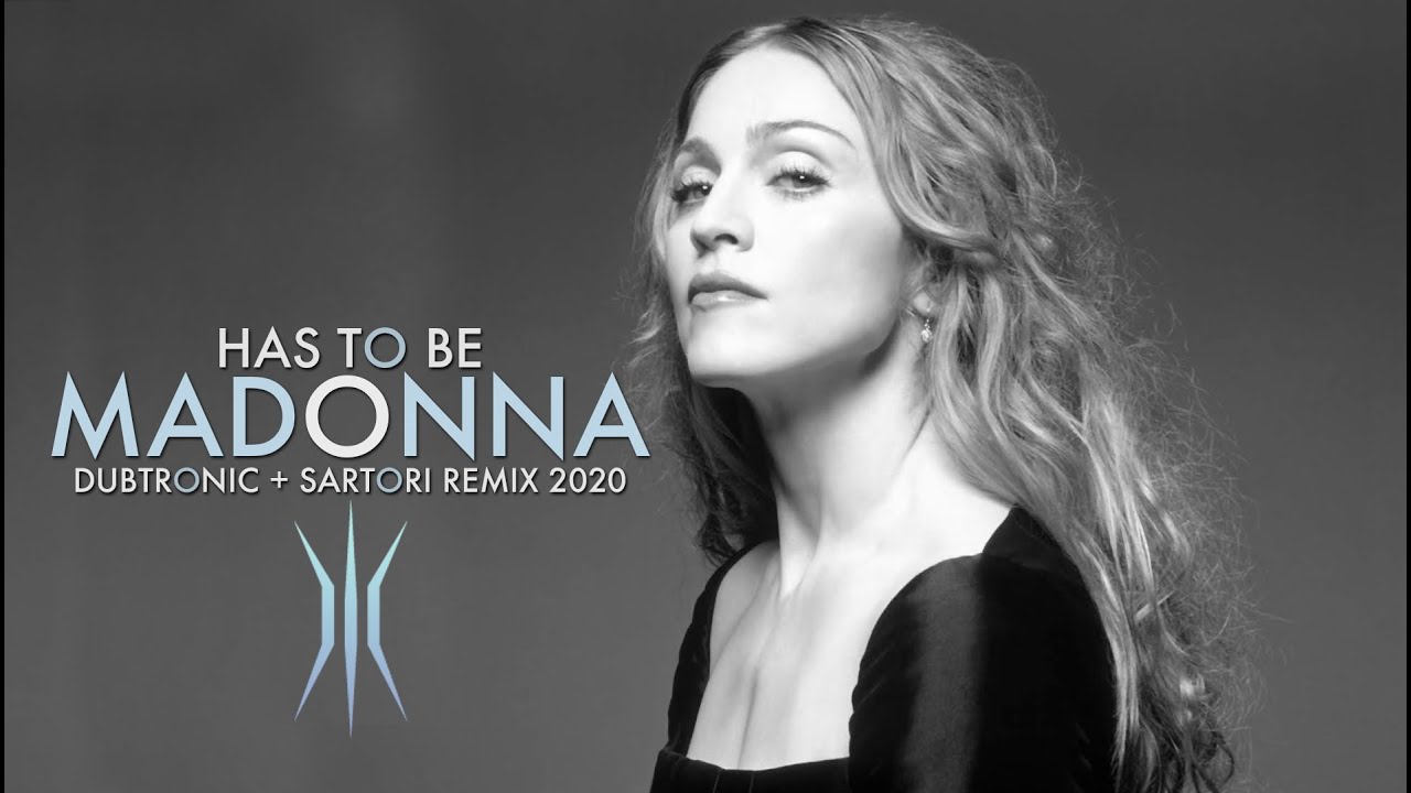 Madonna -  Has To Be (Dubtronic & Sartori Remix)