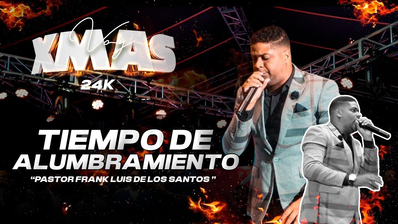 TIEMPO DE ALUMBRAMIENTO PASTOR FRANK LUIS DE LOS SANTOS VOY X MÁS 24k