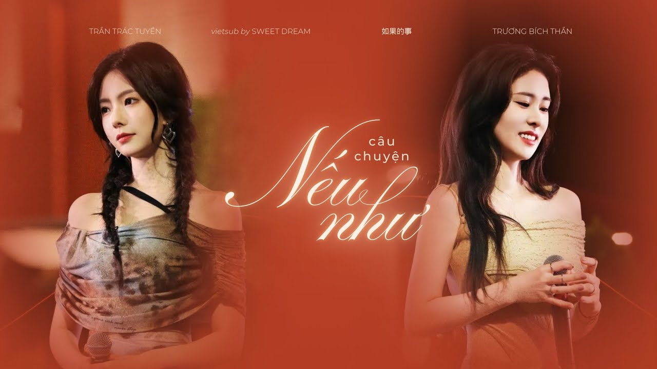 [VIETSUB] Câu chuyện nếu như - Trần Trác Tuyền, Trương Bích Thần | 如果的事 - 陈卓璇, 张碧晨