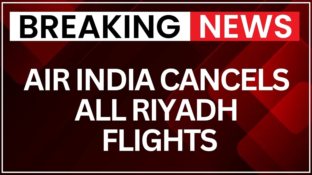 Saudi Airport Strikes: Air India Cancels Riyadh Flights Till Oct 10 Amid Saudi Security Tensions