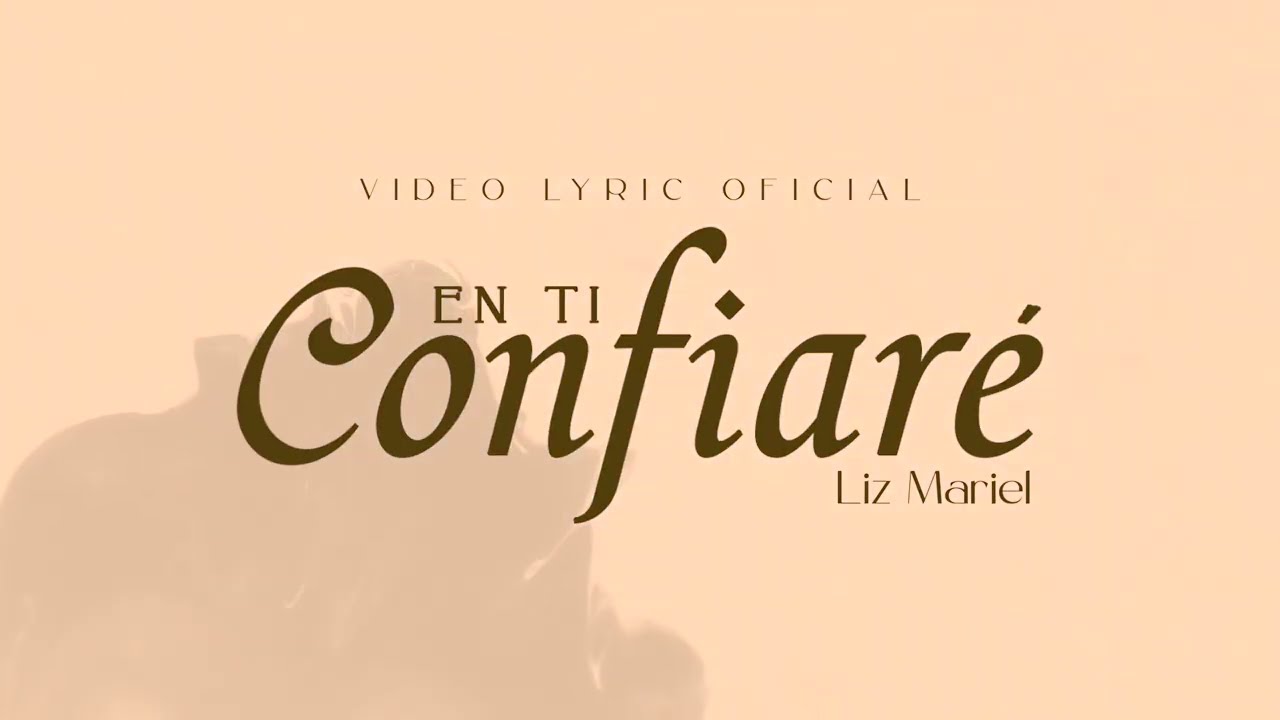 En ti Confiar&eacute; - Liz Mariel (Video Lyric)