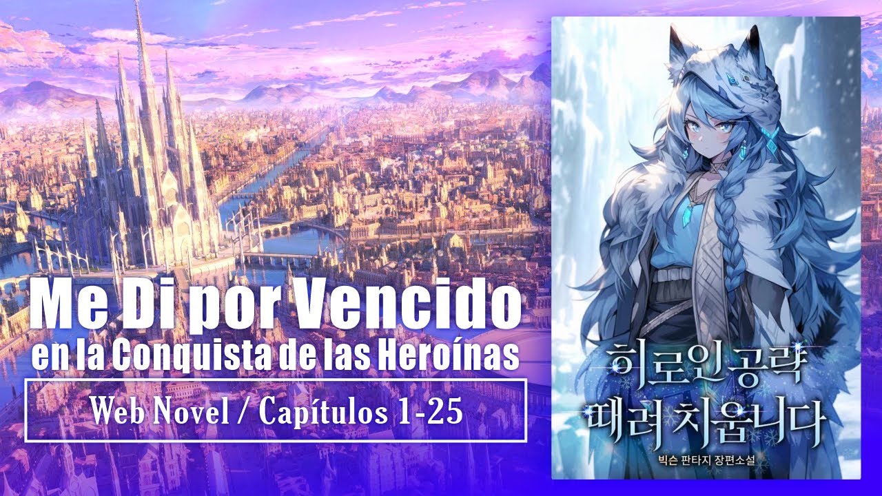 Me di por Vencido en la Conquista de las Heroinas 01-25 Web Novel