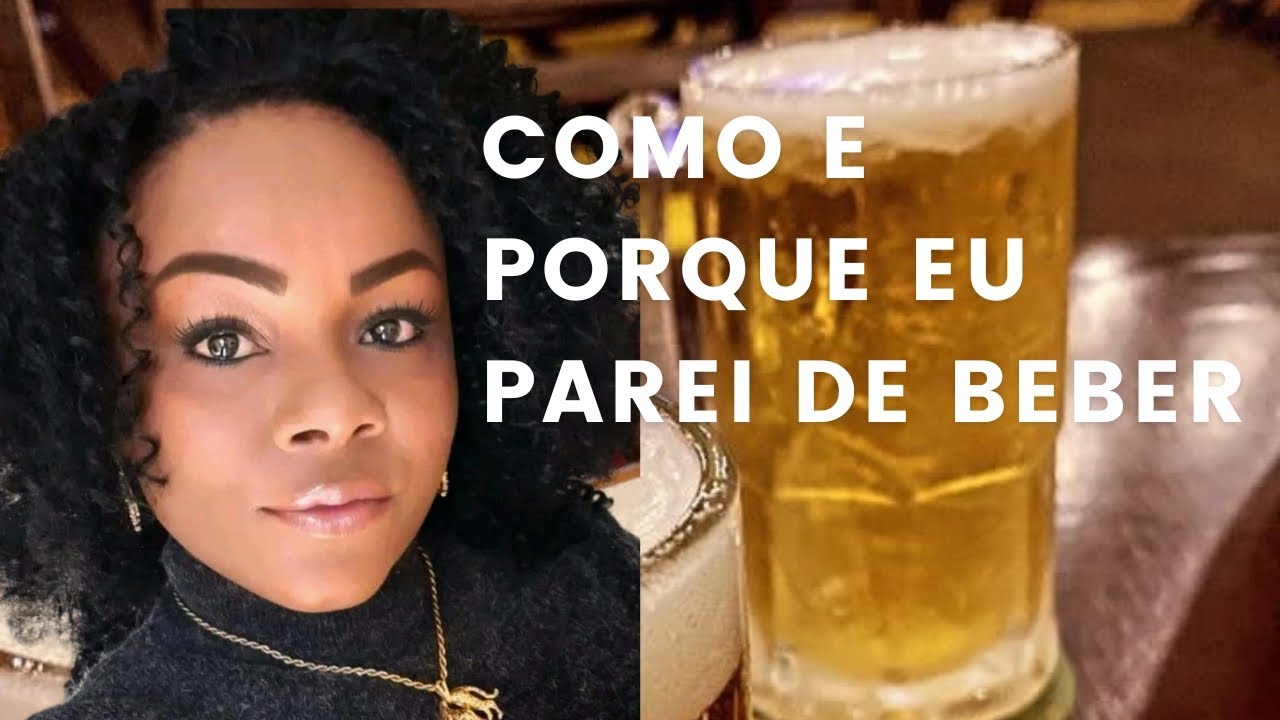 Como eu parei  de beber bebida alcoólica!