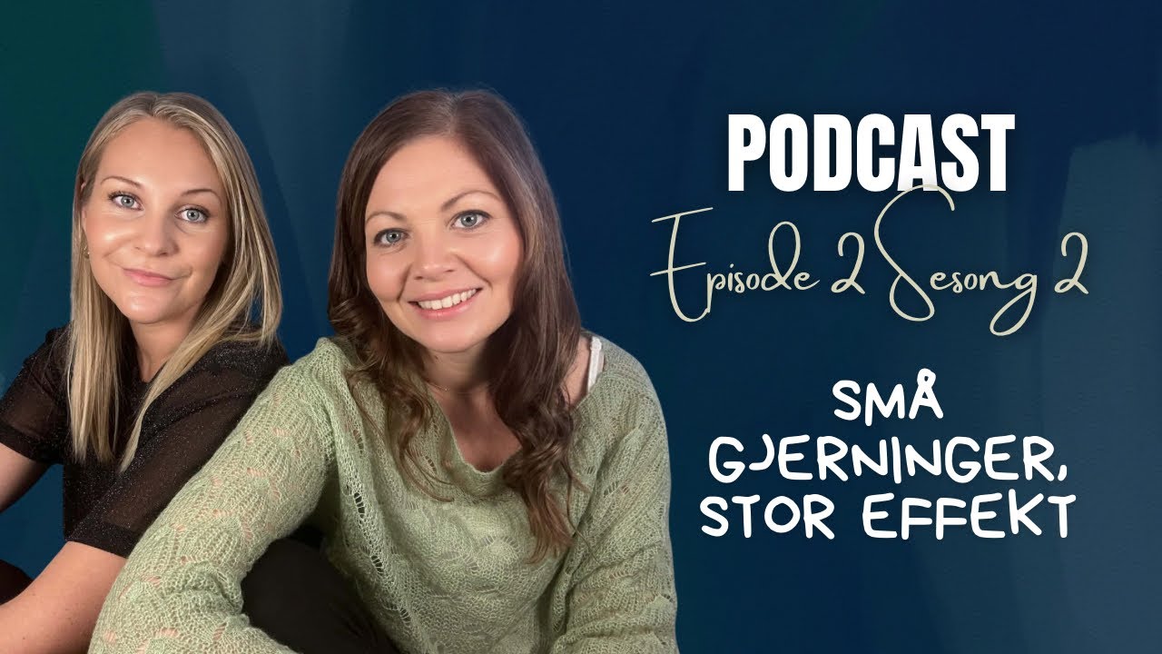 Podcast episode 2 Sesong 2 - Små gjerninger, stor effekt. 