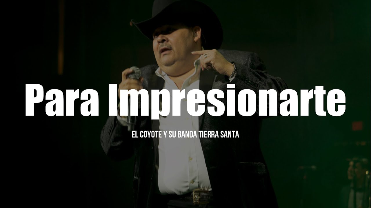 Para Impresionarte - El Coyote Y Su Banda Tierra Santa (LETRA)