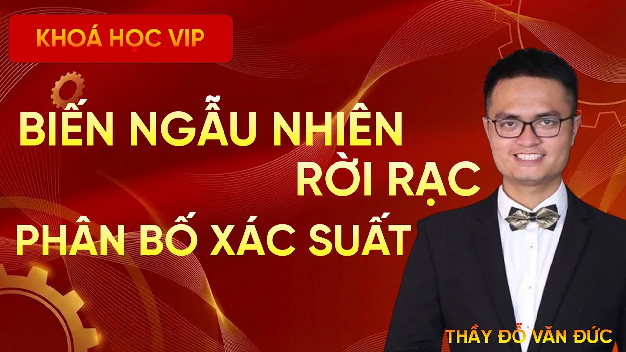 Biến Ngẫu Nhiên Rời Rạc Và Phân Bố Xác Suất | Thầy Đỗ Văn Đức