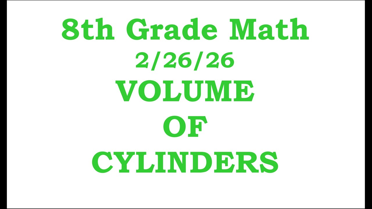 8th Grade Math Cluster I Day 8: Volume of Cylinders     2/26/26