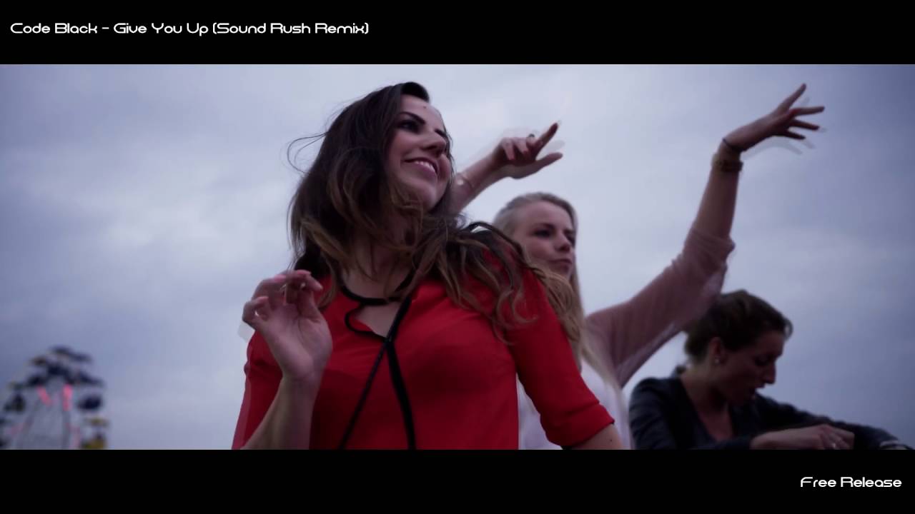 Code Black - Give You Up (Sound Rush Remix) [UNOFFICIAL VIDEO]