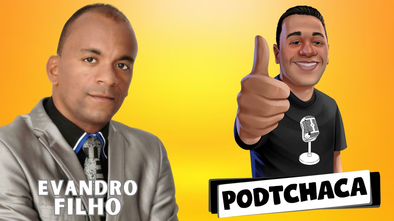 EVANDRO FILHO - EX-TRAFICANTE PARTE 2 - PODTCHACA #054