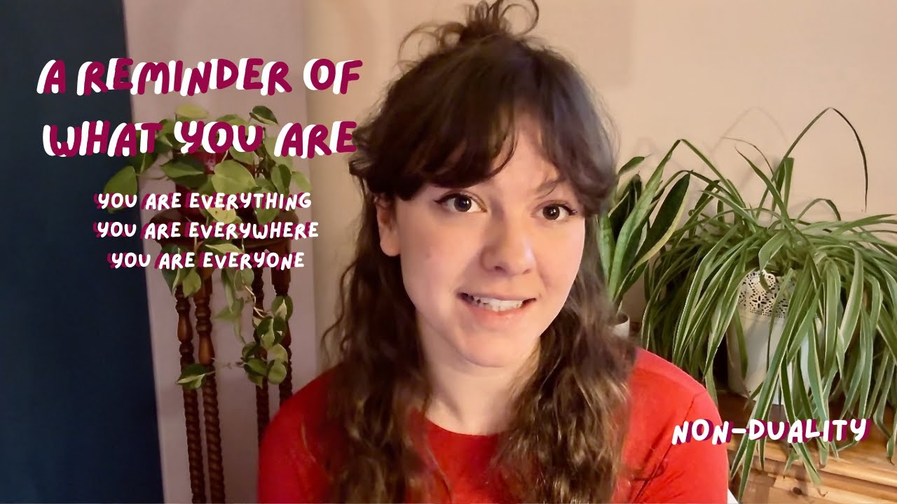 a reminder of what you are - non duality/direct seeing
