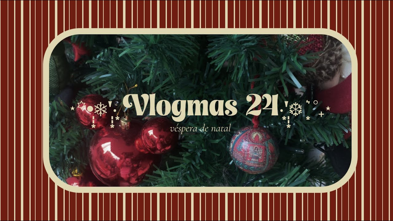 vlogmas dia 24 | véspera de natal 🎅 🎄 🎁 ✨