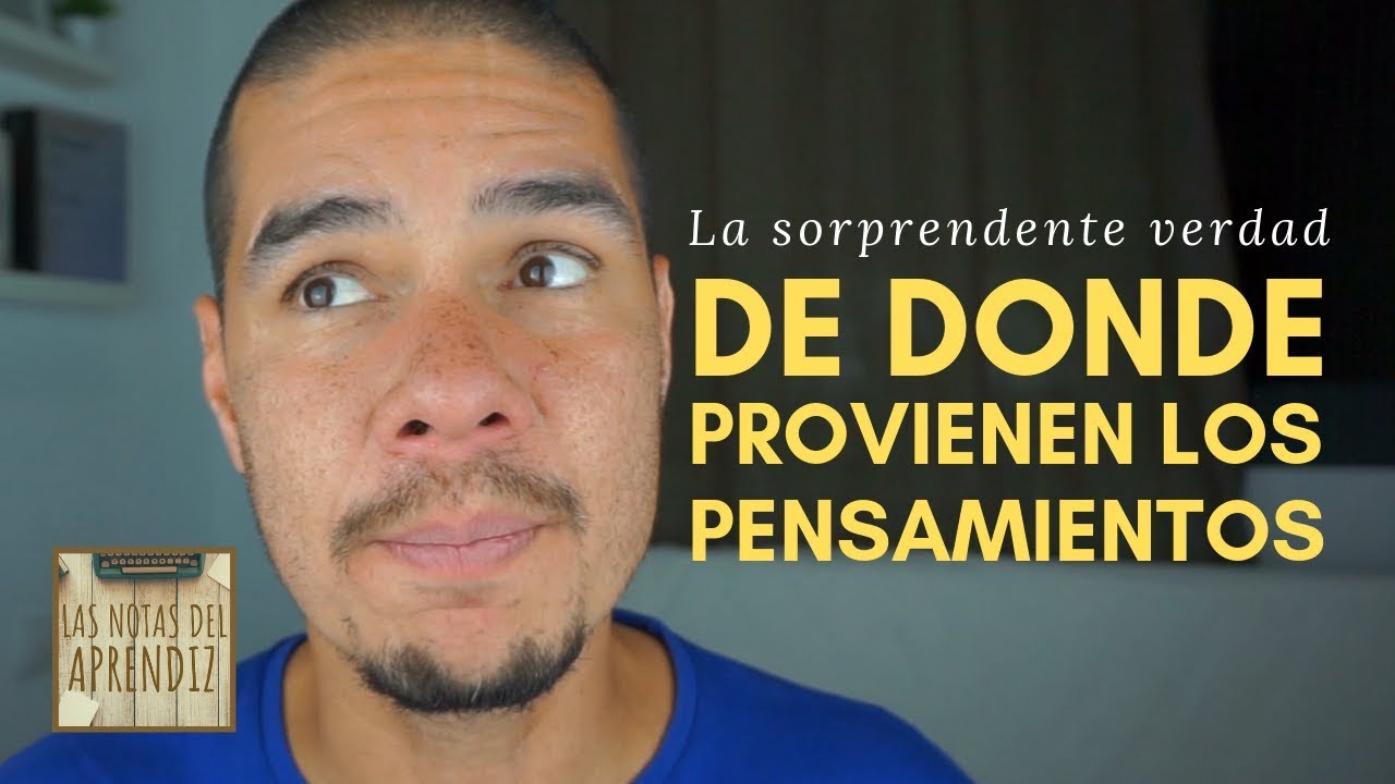 De donde provienen pensamientos | La sorprendente verdad