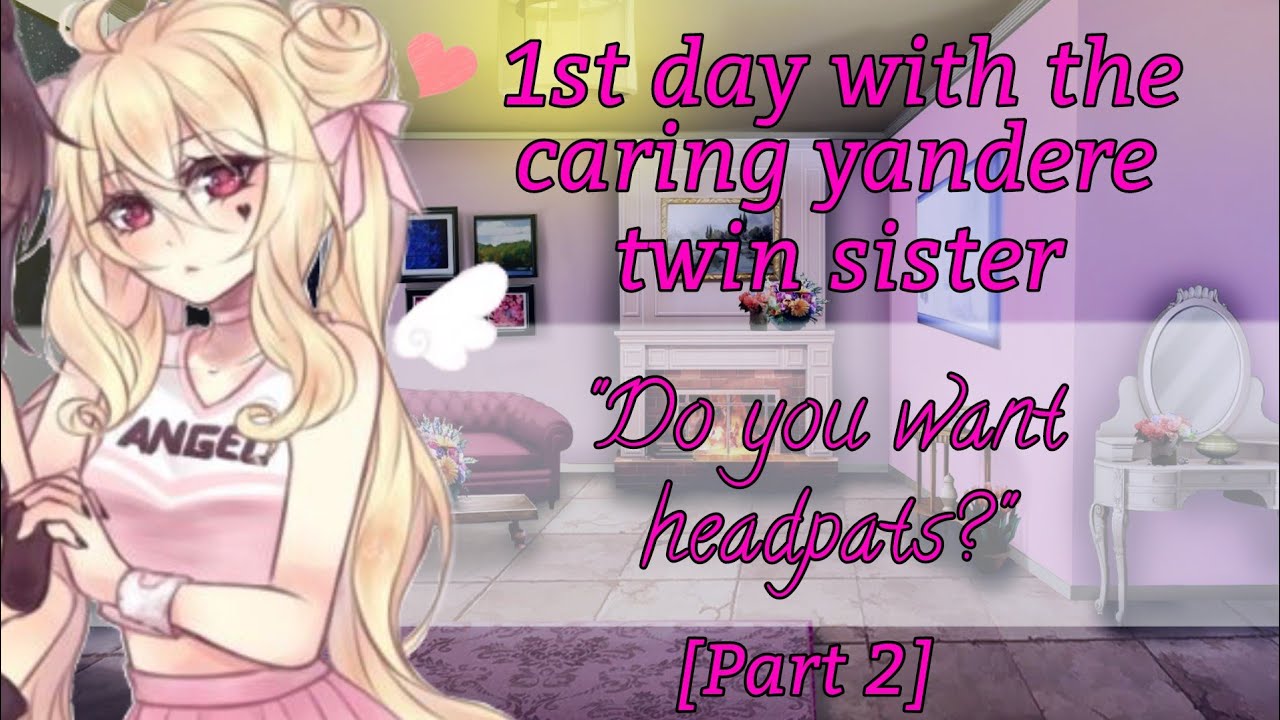 [ASMR] [ROLEPLAY] [F4A] Spending your first day with the caring yandere twin sister [Headpats]