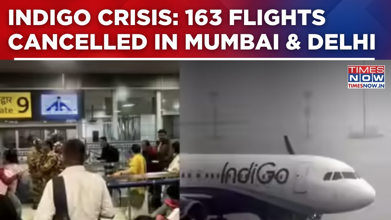 IndiGo Crisis Deepens:163 Flights Cancelled In Mumbai & Delhi As Airports Issue Passenger Advisory