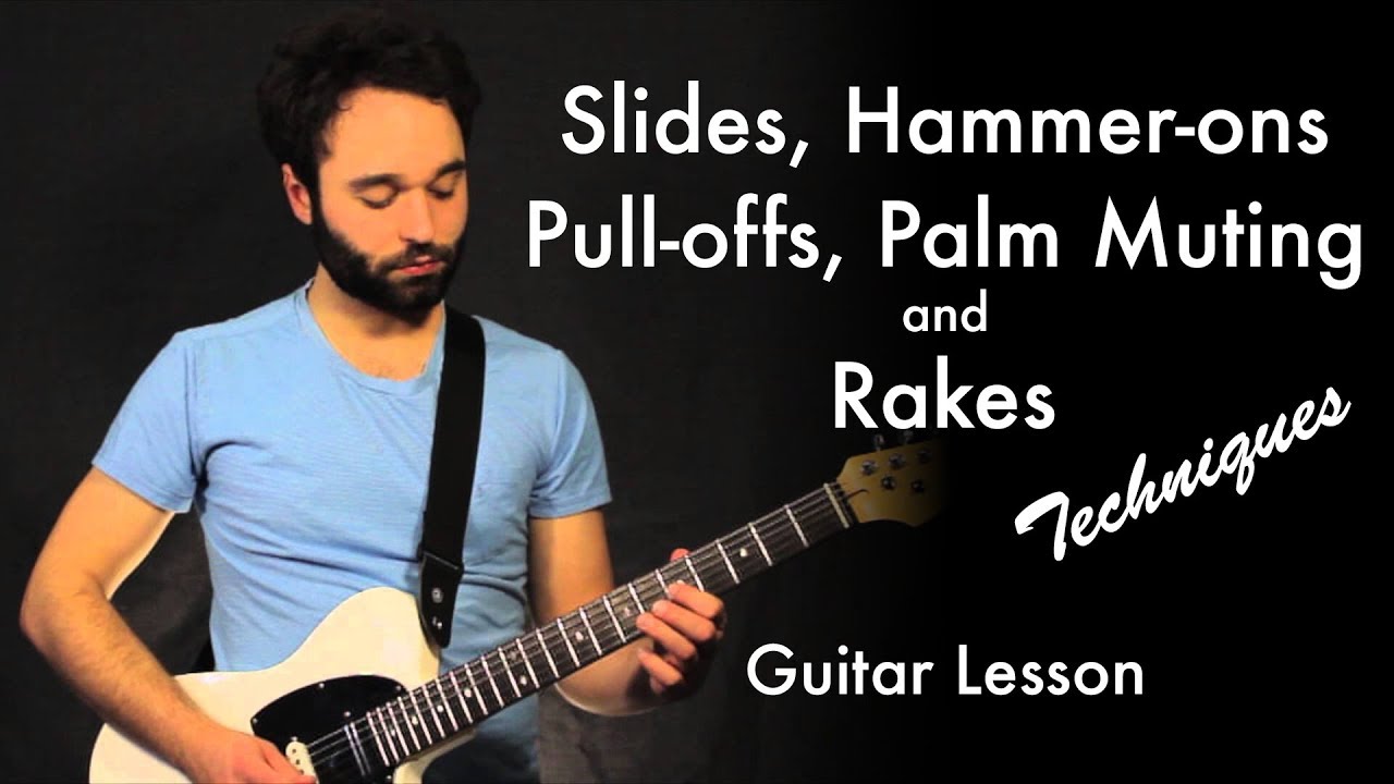 Slides, Hammer-ons, Pull-offs, Palm Muting & Rakes