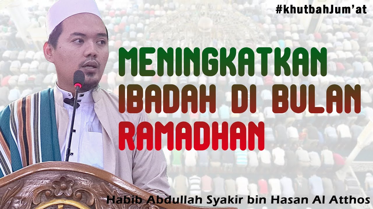 Meningkatkan Ibadah di bulan Ramadhan | Habib Abdullah Syakir bin Hasan Al Atthos | MAP TV