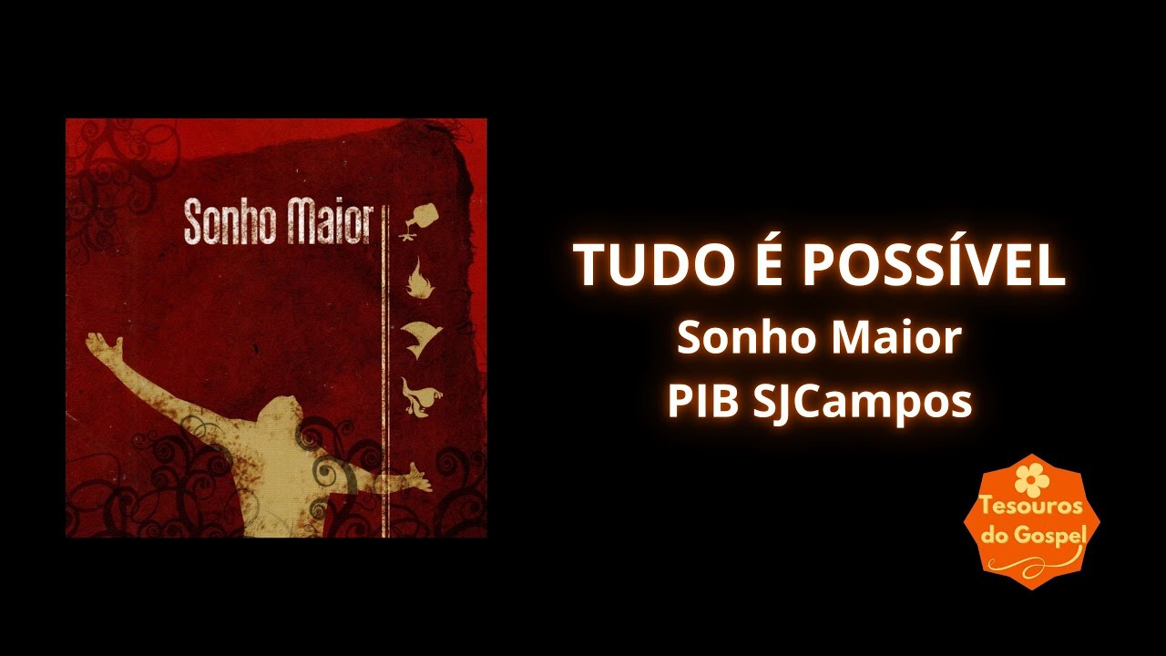 TUDO &Eacute; POSS&Iacute;VEL - SONHO MAIOR - PIBSJCAMPOS