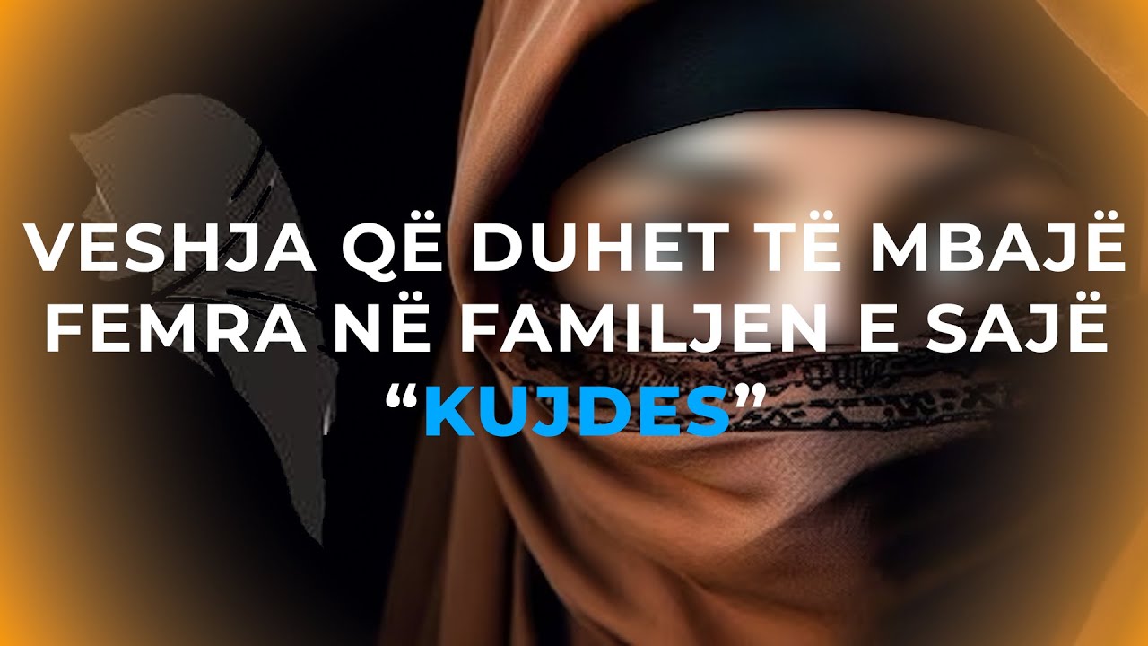 KUJDES! Cila &euml;sht&euml; veshja q&euml; duhet t&euml; mbaj&euml; Muslimania n&euml; familje? Po nj&euml; fem&euml;r me nj&euml;&nbsp;fem&euml;r&nbsp;tjet&euml;r?