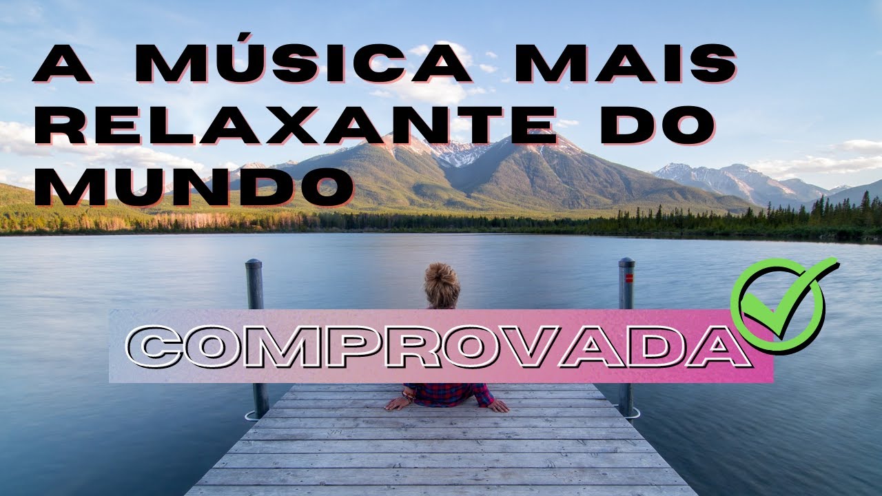 S&Eacute;RIE: A M&Uacute;SICA MAIS RELAXANTE DO MUNDO - WEIGHTLESS - 1/10