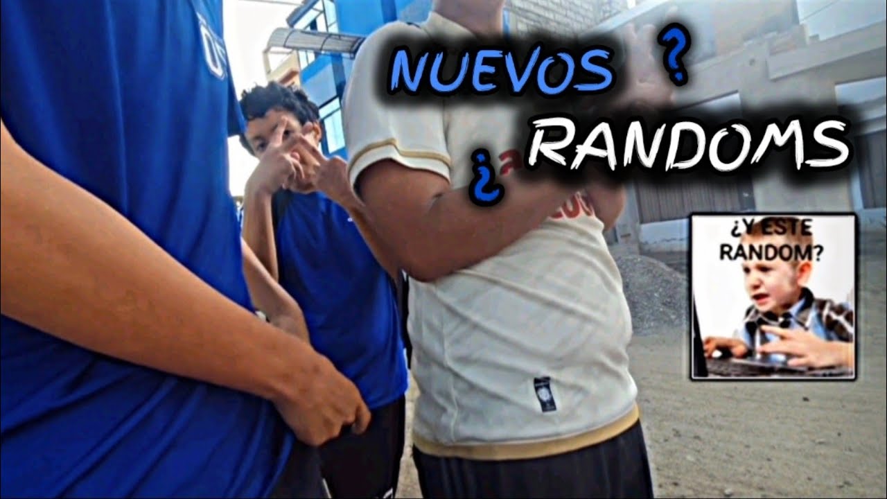 ¿Y Estos Randoms?...