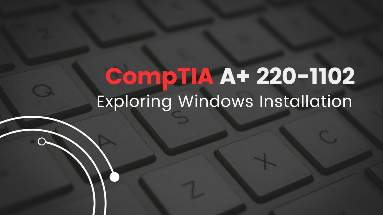 CompTIA A+ Exploring Windows Installation | CH. 2