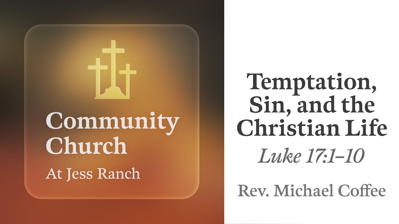 Temptation, Sin, and the Christian Life | Luke 17:1–10 | Rev. Michael Coffee