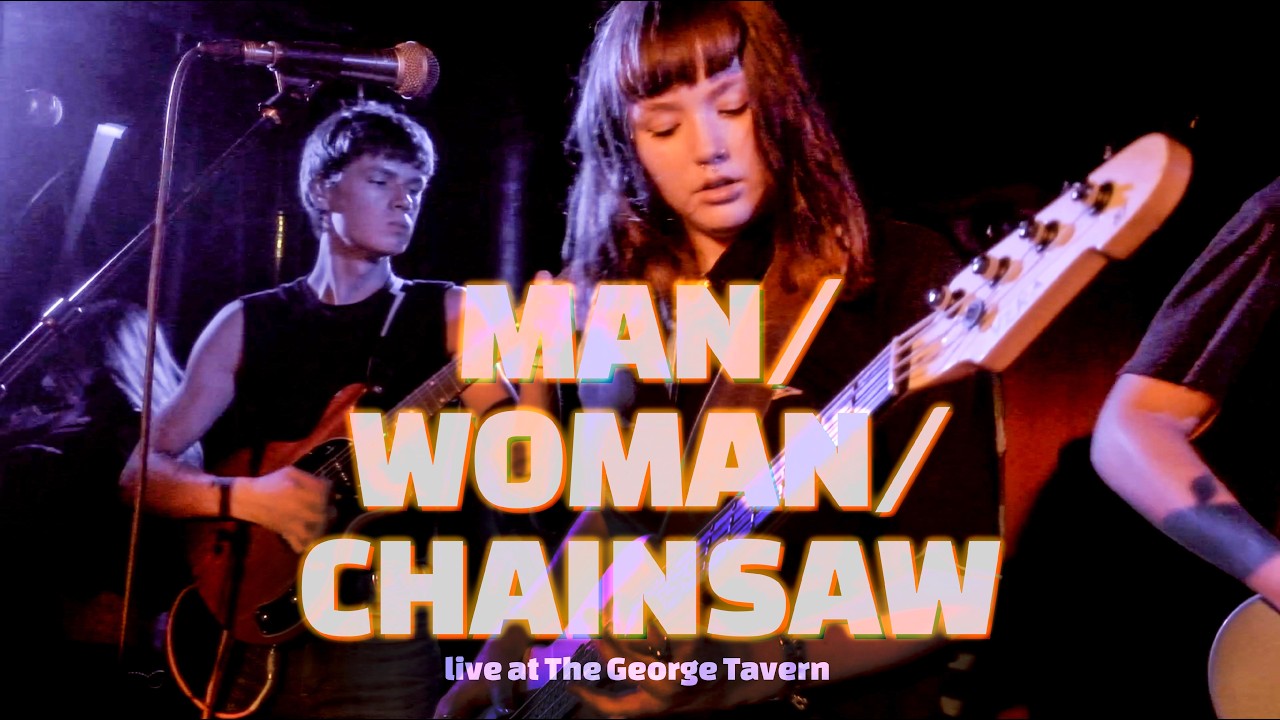 MAN/WOMAN/CHAINSAW Live at The George Tavern