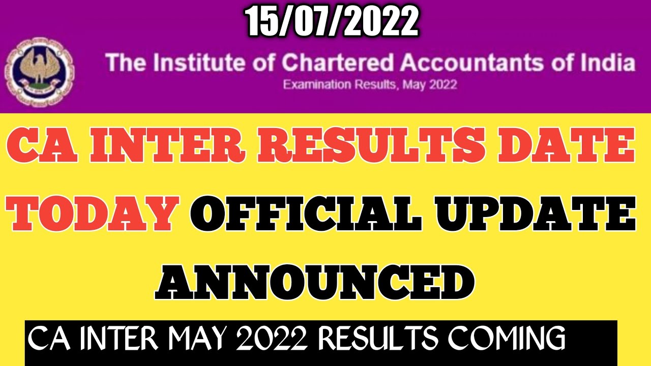CA INTER RESULTS DATE  ANNOUNCED - ICAI OFFICIAL UPDATE MAY 2022 CA EXAMS .