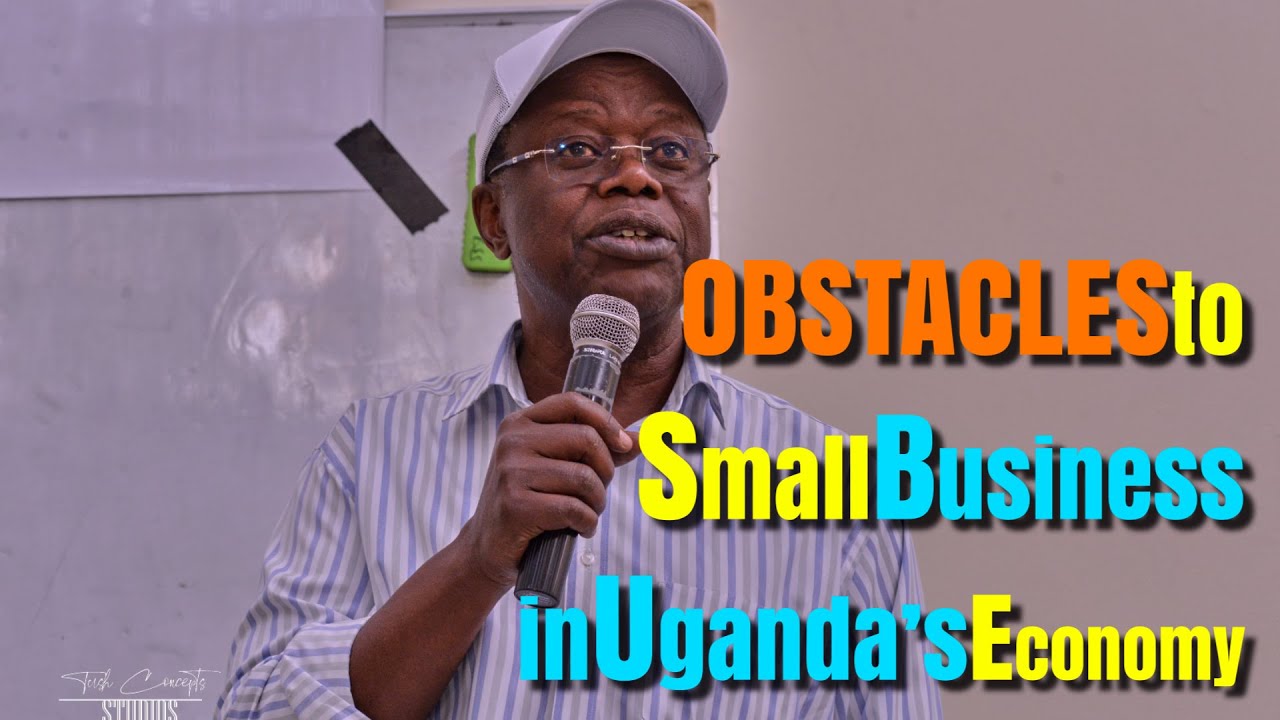 MSMEs in Uganda's Economy: Part 3 - Challenges to Small Businesses | Prof. Waswa Balunywa