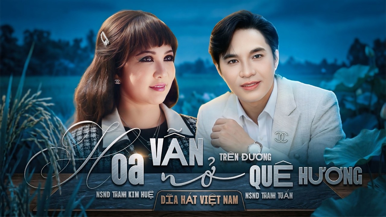 Hoa Vẫn Nở Trên Đường Quê Hương | Thanh Tuấn – Thanh Kim Huệ | Đĩa Hát Việt Nam Tân Cổ Xưa