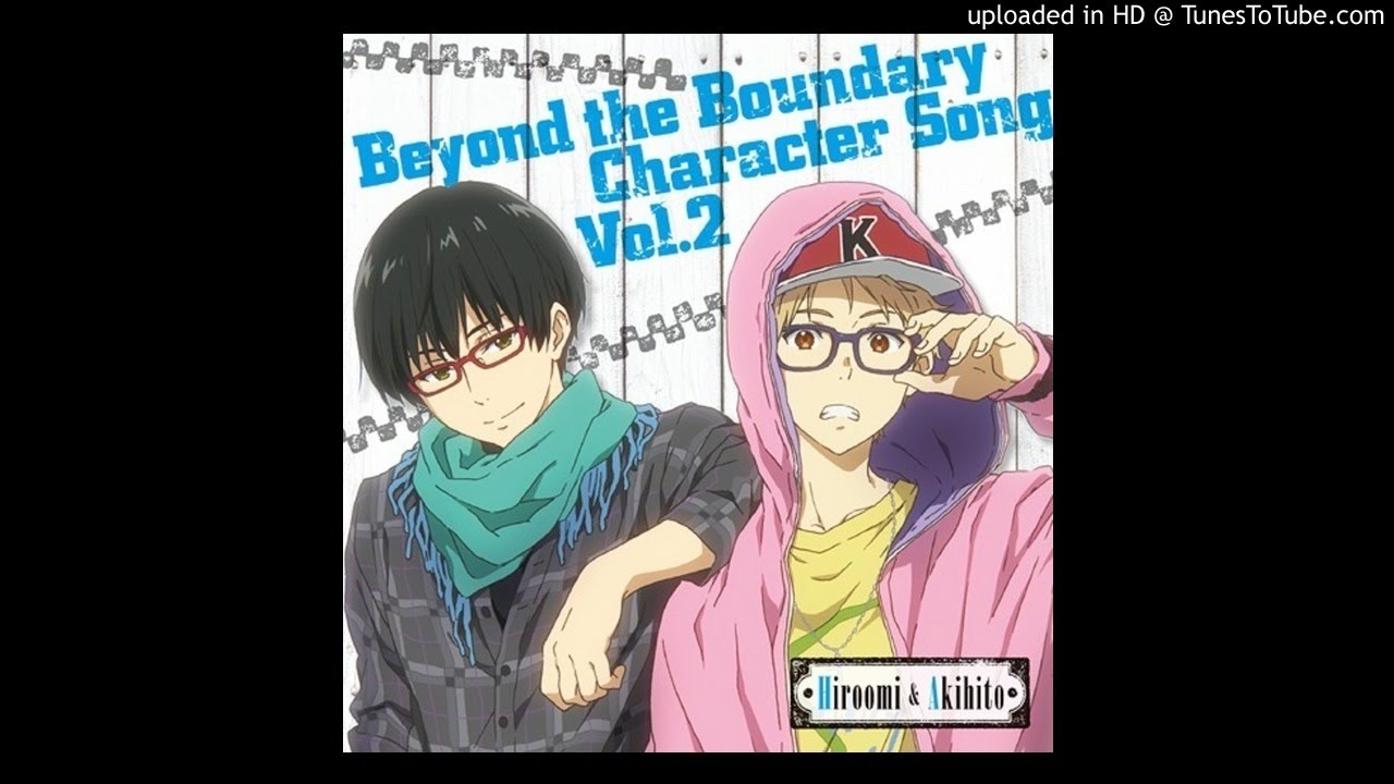 Beyond the Boundary Character Song Hiroomi & Akihito Cage For Love
