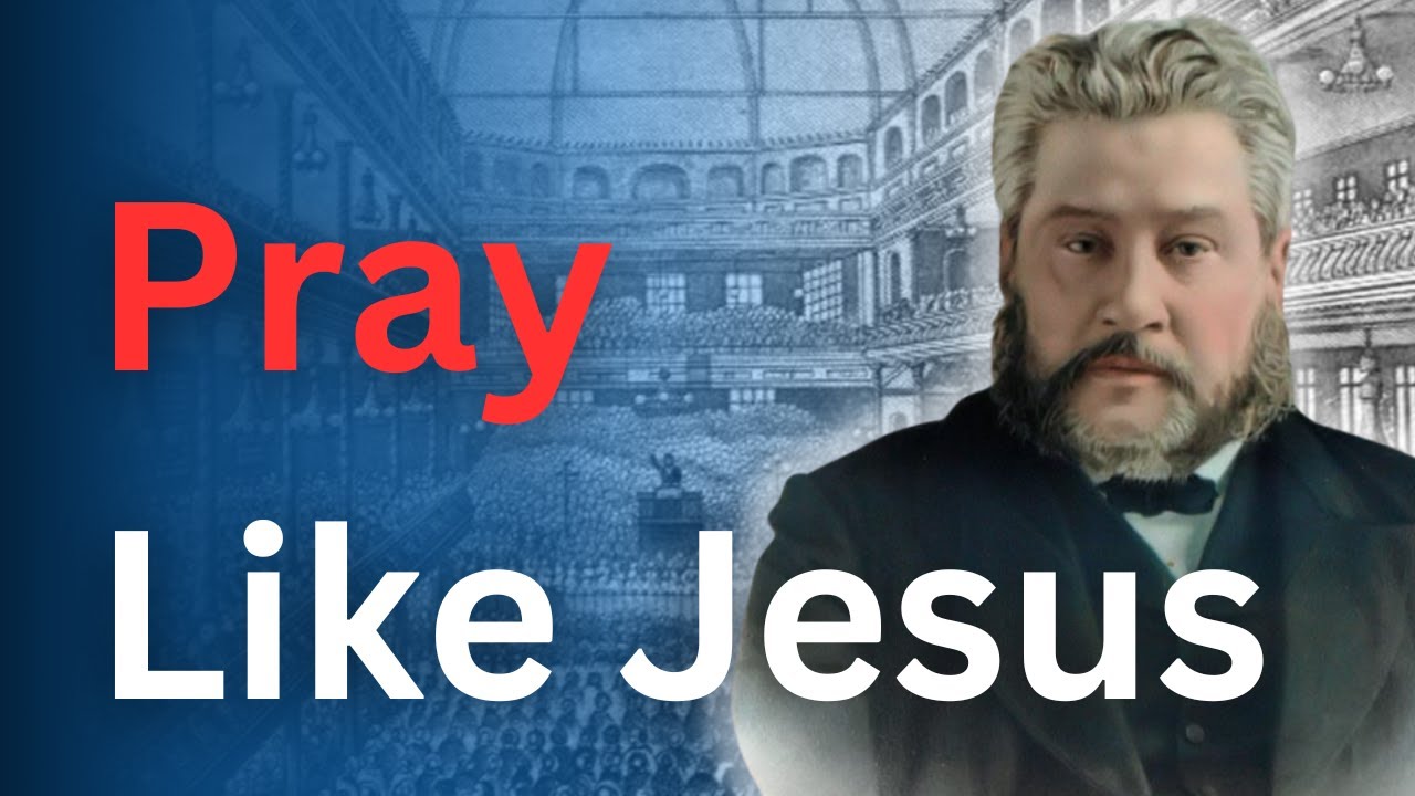 How to Pray Like Jesus - Charles Spurgeon Devotional - 