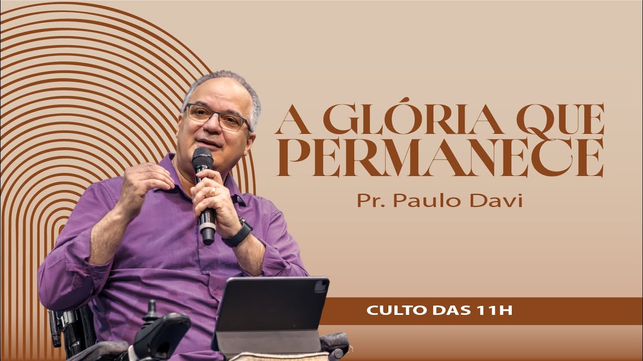 A GLÓRIA QUE PERMANECE | PR. PAULO DAVI E SILVA