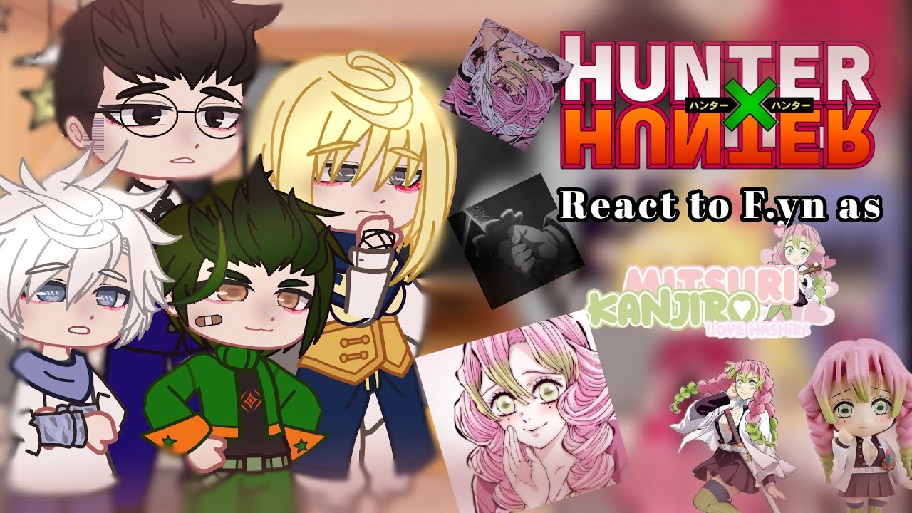 HunterXHunter react to F.yn as Misturi Kanjiro ❤️