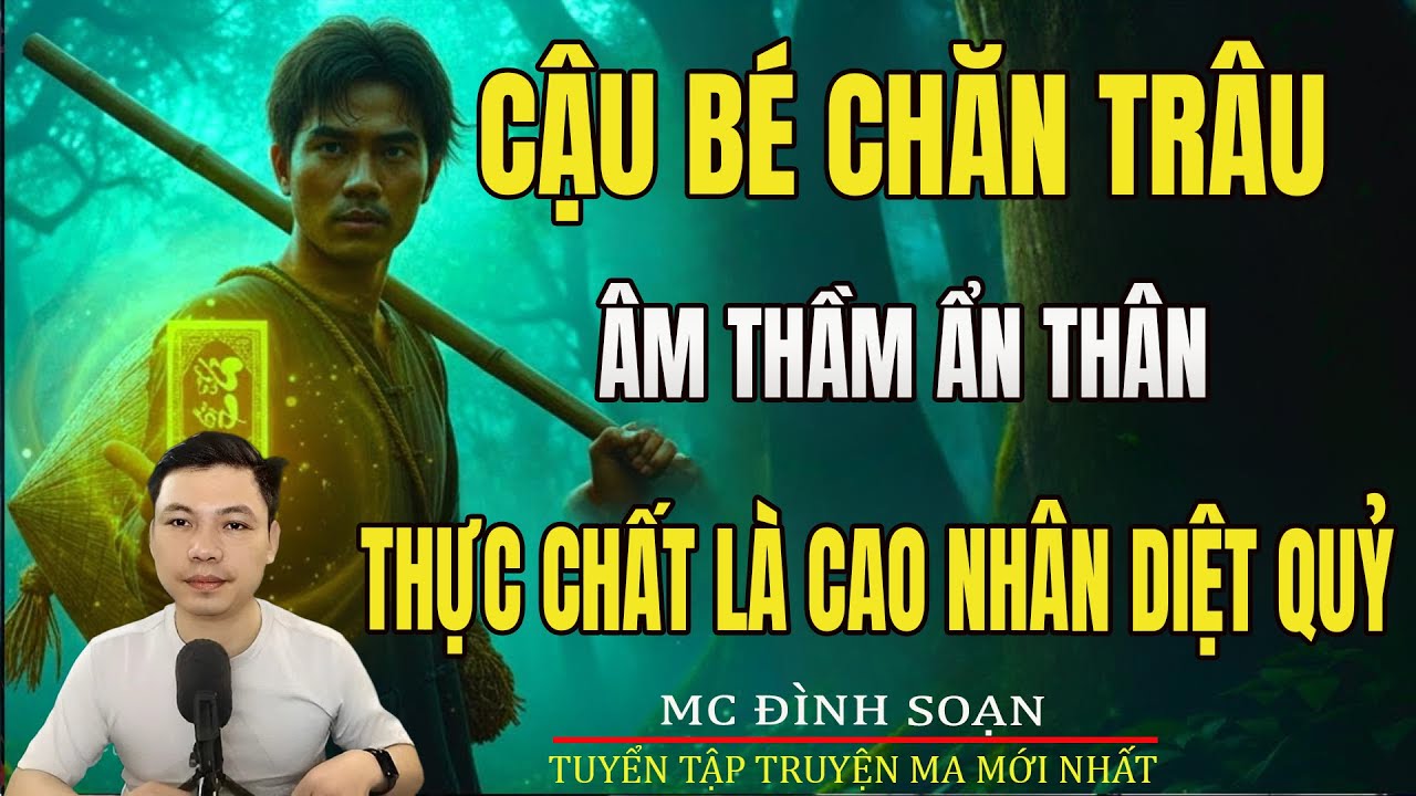 CẬU BÉ CHĂN TRÂU ÂM THẦM ẨN THÂN HÓA RA LÀ CAO NHÂN DIỆT QUỶ | Truyện Ma Đình Soạn-Chuyện Ma kinh dị