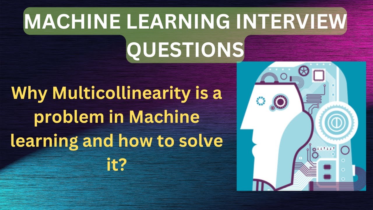 Machine learning Interview Questions: Why Multicollinearity is a problem in Machine learning?