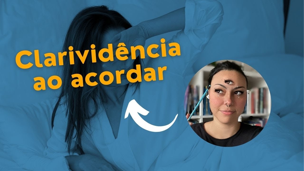 Clarividência ao Acordar - Hipnopômpica + Relato Clarividência e Amparo