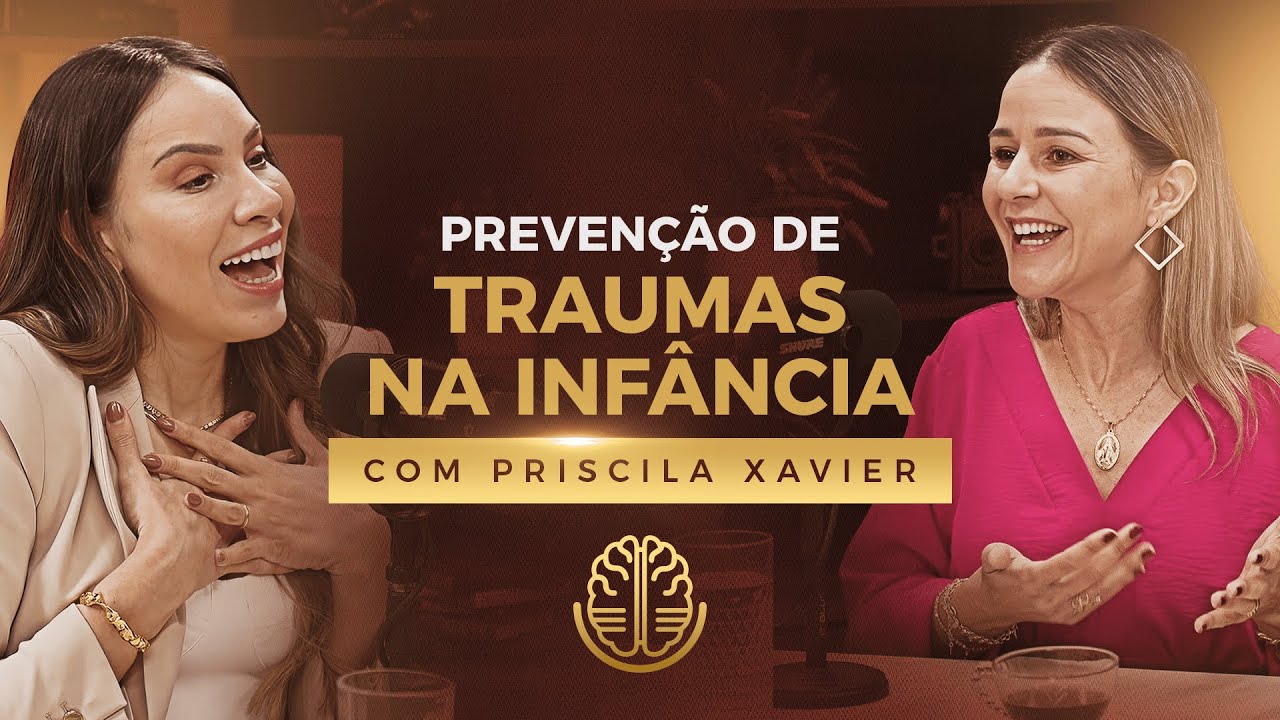 PRISCILA XAVIER - TRAUMA CAST #018 - PREVENÇÃO DE TRAUMAS NA INFÂNCIA