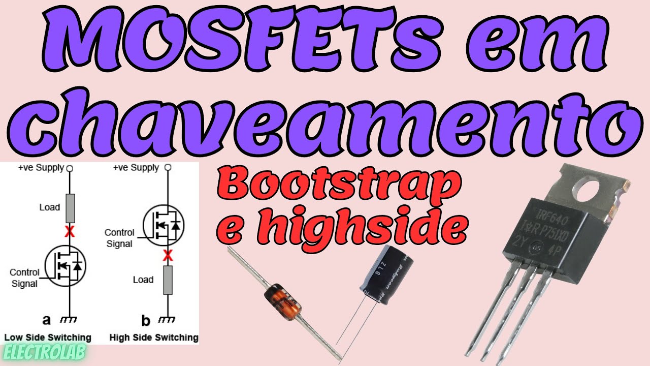 Como ligar um MOSFET no acionamento de cargas! Bootstrap!