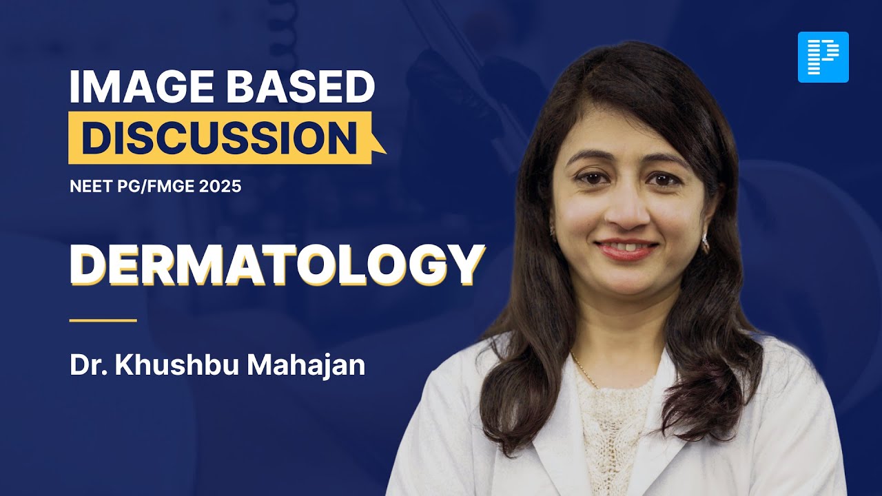 Dermatology Image Based Discussions For NEET PG & FMGE 2025 By Dr. Khushbu Mahajan