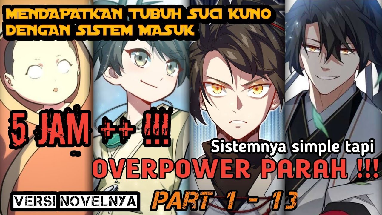 PART 1-13 REUPLOAD FULL 5 JAM ++ !!! TUBUH SUCI KUNO - ALUR CERITA MANHUA OVERPOWER